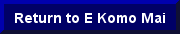 Click to return to the "E Komo Mai" page. Clicking your brower's exit  (X) button, will cause you to leave the website.